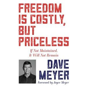 Freedom Is Costly, But Priceless: If Not Maintained, It Will Not Remain -- Dave
